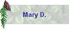 Mary D.