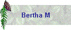 Bertha M