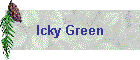 Icky Green