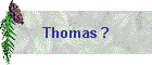 Thomas ?